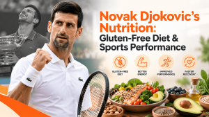 Novak Djokovic’s Nutrition Evolution: How a Gluten-Free Approach Shaped His Performance